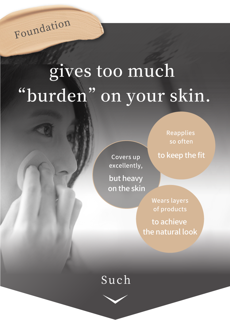 Foundation gives too much “burden” on your skin