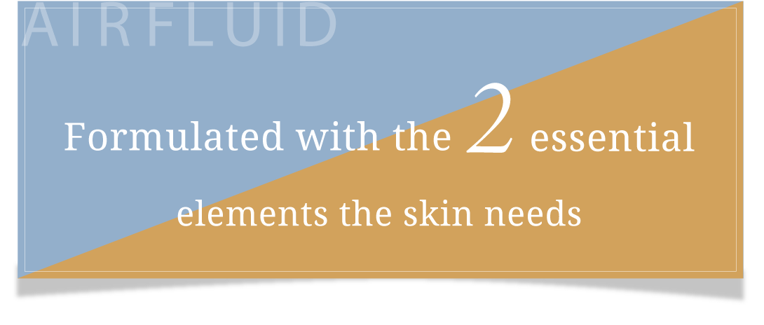 Formulated with the 2 essential elements the skin needs