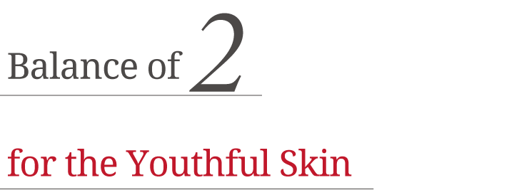 Balance of 2 for the Youthful Skin