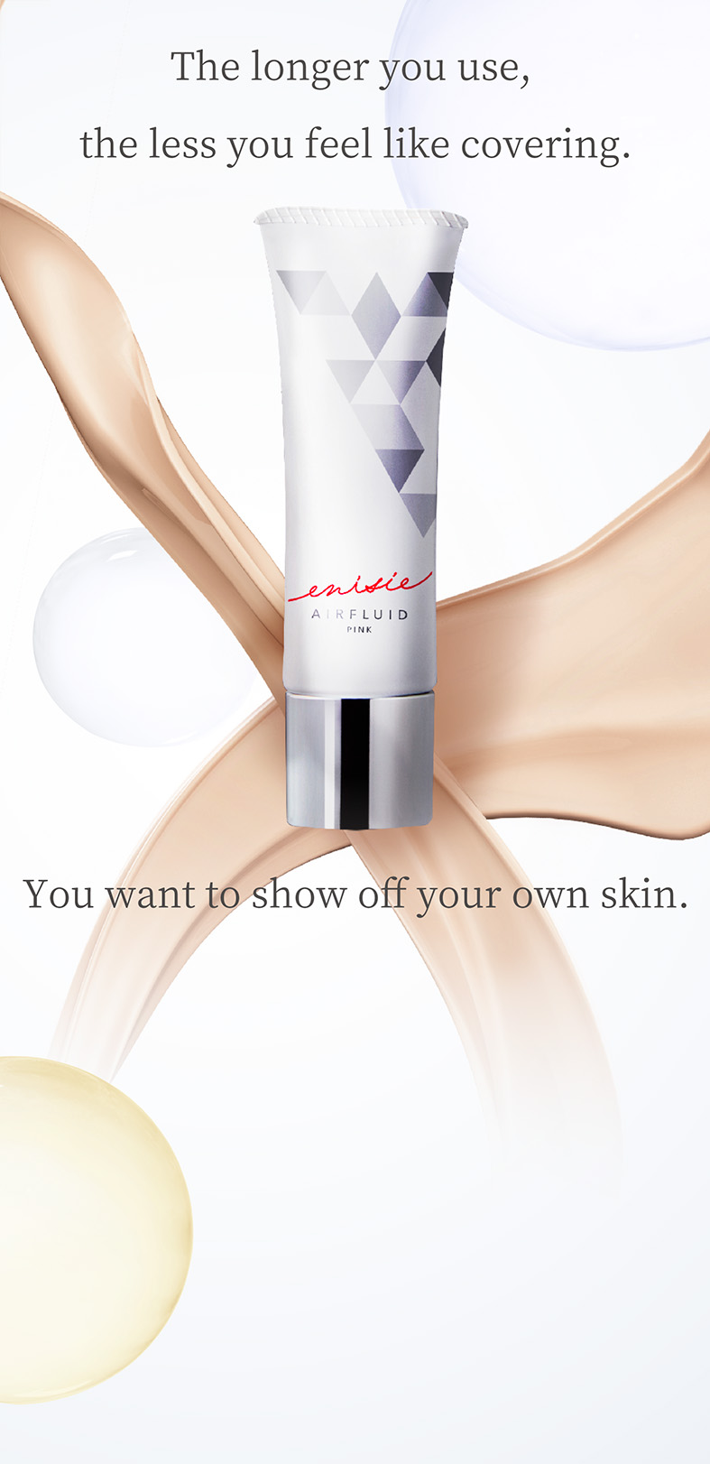 The longer you use, the less you feel like covering. You want to show off your own skin.